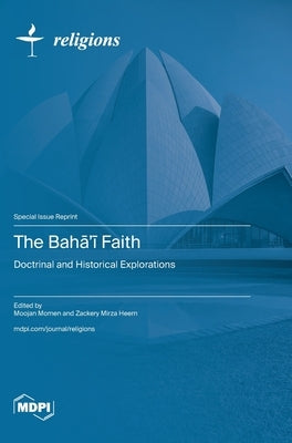 The Bahā'ī Faith: Doctrinal and Historical Explorations by Momen, Moojan