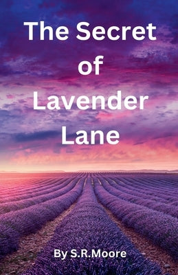 The Secret of Lavender Lane by Moore, S. R.