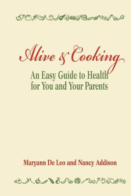 Alive and Cooking: An Easy Guide to Health for You and Your Parents by Addison, Nancy