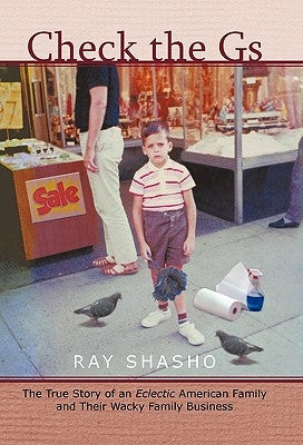 Check the GS: The True Story of an Eclectic American Family and Their Wacky Family Business by Shasho, Ray