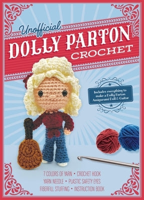 Unofficial Dolly Parton Book and Crochet Kit: Includes Everything to Make a Dolly Parton Amigurumi Doll and Guitar - 7 Colors of Yarn, Crochet Hook, Y by GÃ¡lusz, Kati