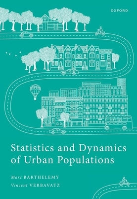 Statistics and Dynamics of Urban Populations: Empirical Results and Theoretical Approaches by Barthelemy, Marc