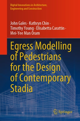 Egress Modelling of Pedestrians for the Design of Contemporary Stadia by Gales, John