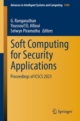 Soft Computing for Security Applications: Proceedings of Icscs 2023 by Ranganathan, G.