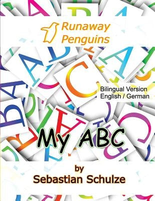 My ABC - Bilingual: English / German: Learning the 26 letter alphabet, with pronounciation in English and German and cut out cards by Schulze, Sebastian