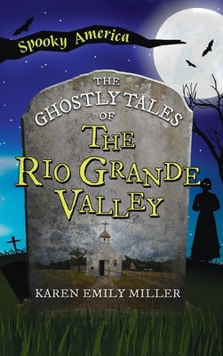 Ghostly Tales of the Rio Grande Valley by Miller, Karen Emily