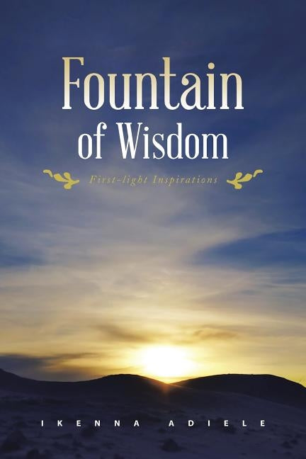 Fountain of Wisdom: First-Light Inspirations by Adiele, Ikenna