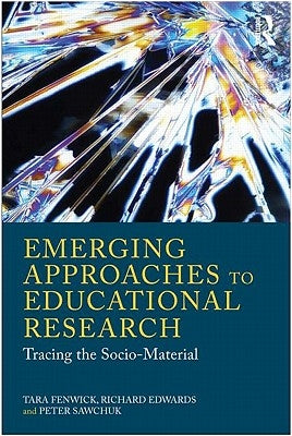 Emerging Approaches to Educational Research: Tracing the Socio-Material by Fenwick, Tara