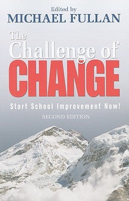 The Challenge of Change: Start School Improvement Now! by Fullan, Michael