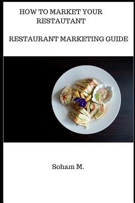 Restaurant Marketing Guide: How To Market Your Restaurant by M, Soham