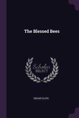The Blessed Bees by Clute, Oscar