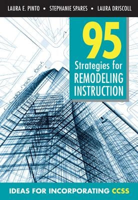 95 Strategies for Remodeling Instruction: Ideas for Incorporating CCSS by Pinto, Laura E.