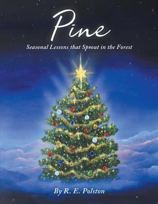 Pine: Seasonal Lessons that Sprout in the Forest by Polston, R. E.