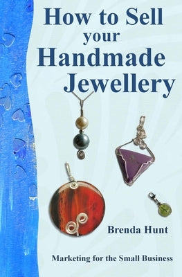 How to Sell your Handmade Jewellery by Hunt, Brenda