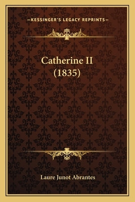 Catherine II (1835) by Abrantes, Laure Junot