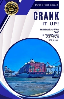 Crank It Up!: Harnessing The Synergies of Team Belief by Fritz Gerald, Dwane
