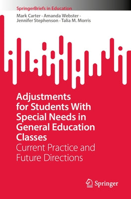 Adjustments for Students with Special Needs in General Education Classes: Current Practice and Future Directions by Carter, Mark