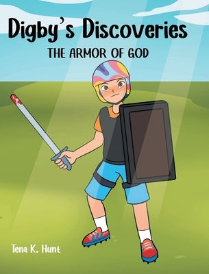 Digby's Discoveries: The Armor of God by Hunt, Tena K.