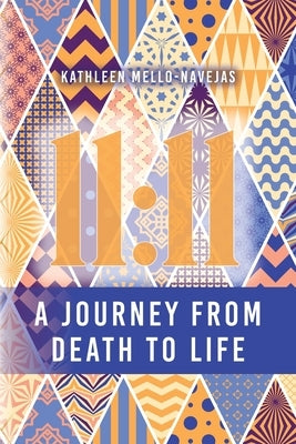 11: 11: Journey from Death to Life by Mello-Navejas, Kathleen