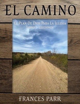 El CAMINO: El Plan de Dios Para La Iglesia by Parr, Frances