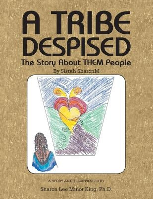 A Tribe Despised: The Story about Them People by Minor King, Ph. D. Sharon Lee