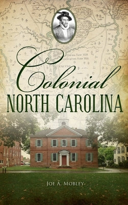 Colonial North Carolina by Mobley, Joe A.