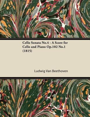 Cello Sonata No.4 - A Score for Cello and Piano Op.102 No.1 (1815) by Beethoven, Ludwig Van