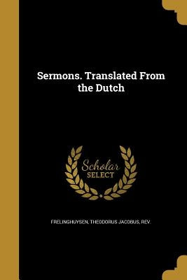 Sermons. Translated From the Dutch by Frelinghuysen, Theodorus Jacobus