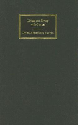 Living and Dying with Cancer by Armstrong-Coster, Angela