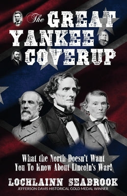 The Great Yankee Coverup: What the North Doesn't Want You to Know About Lincoln's War! by Seabrook, Lochlainn