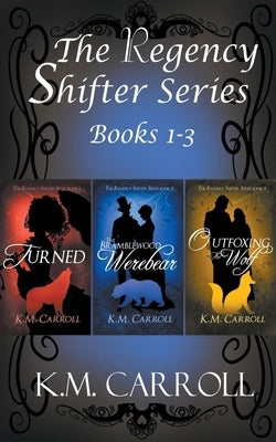 The Regency Shifter Series books 1-3 by Carroll, K. M.