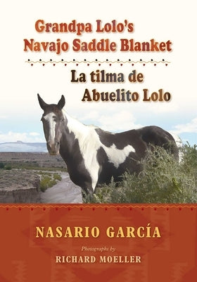 Grandpa Lolo's Navajo Saddle Blanket: La Tilma de Abuelito Lolo by GarcÃ­a, Nasario