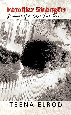 Familiar Stranger: Journal of a Rape Suvivor by Elrod, Teena