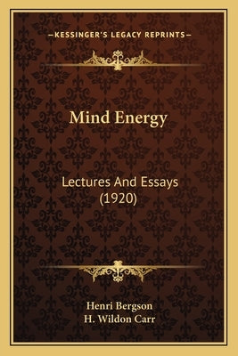 Mind Energy: Lectures And Essays (1920) by Bergson, Henri