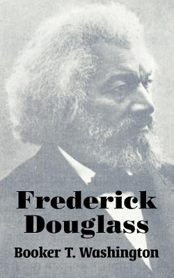 Frederick Douglass by Washington, Booker T.