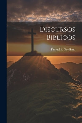 Discursos Biblicos by Gordiano, Famuel F.