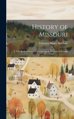 History of Missouri; a Text Book of State History for use in Elementary Schools by McClure, Clarence Henry