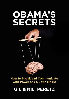 Obama's Secrets: How to Speak and Communicate with Power and a Little Magic by Peretz, Nili