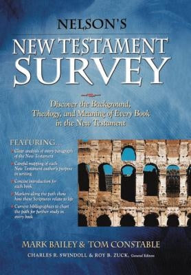 Nelson's New Testament Survey: Discovering the Essence, Background and Meaning about Every New Testament Book by Bailey, Mark