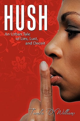 Hush: An Urban Tale of Lies, Lust, and Deceit by Williams, Tamika D.