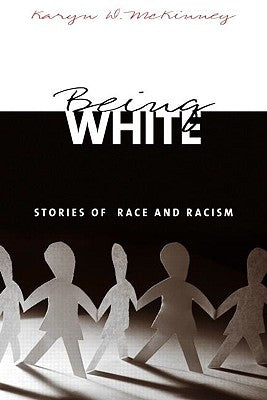 Being White: Stories of Race and Racism by McKinney, Karyn D.