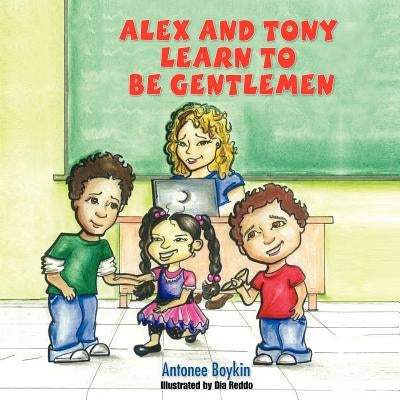 Alex and Tony Learn to be Gentlemen by Boykin, Antonee