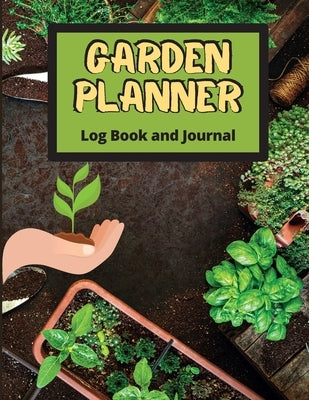 Garden Planner Log Book: Track Vegetable Growing, Gardening Activities and Plant Details. Vegetable Organizer Notebook for Garden Lovers to Set by Schuller, Siena