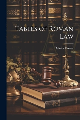 Tables of Roman Law by Fanton, Aristide