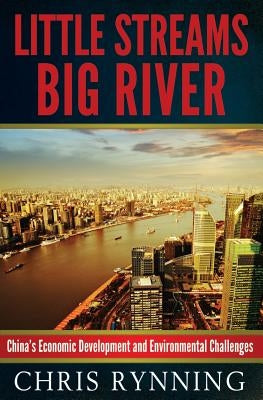 Little Streams, Big River: China's Economic Development and Environmental Challenges by Rynning, Chris