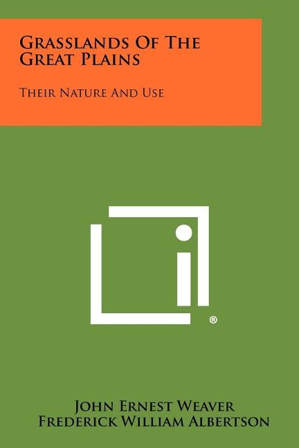 Grasslands of the Great Plains: Their Nature and Use by Weaver, John E.