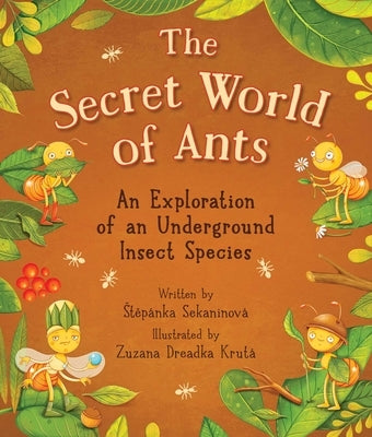 The Secret World of Ants: An Exploration of an Underground Insect Species by SekaninovÃ¡, StepÃ¡nka