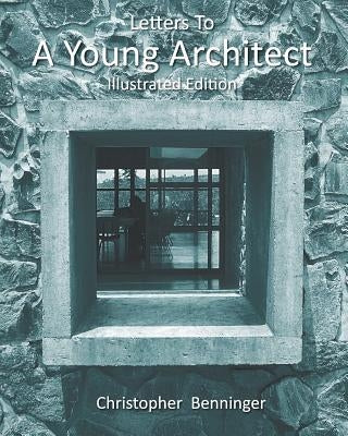 Letters To A Young Architect: Illustrated Edition by Benninger, Christopher