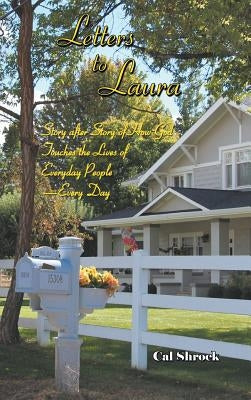 Letters to Laura: Story After Story of How God Touches the Lives of Everyday People-Every Day by Shrock, Cal