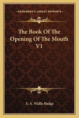The Book Of The Opening Of The Mouth V1 by Budge, E. A. Wallis